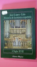 147337 Jose Jose Lopez Calo HISTORIA DE LA MUSICA ESPAÑOLA 3 SIGLO XVII