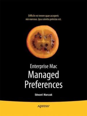 Enterprise Mac Managed Preferences by Marczak, Edward; Neagle, Greg