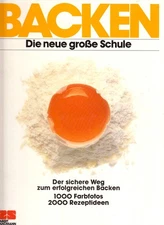 Backen. Die neue grosse Schule. Der sichere Weg zum erfolgreichen Backen