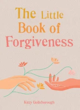 The Little Book of Forgiveness - Flexibound By Guilsborough, Kitty - GOOD