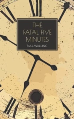 The Fatal Five Minutes by R.A.J. Walling PAPERBACK 9781915475176