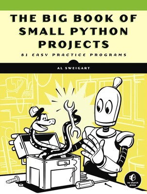 The Big Book of Small Python Projects | 81 Easy Practice Programs | Al Sweigart