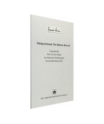 Taking Seriously The Hebrew Revival: Festschrift für Prof. Dr. Eric Nelson: Fes