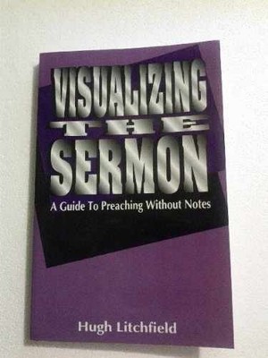 Visualizing the Sermon: Preaching - Paperback, by Litchfield Hugh - Very Good