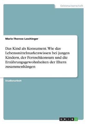 Das Kind als Konsument. Wie das Lebensmittelmarkenwissen bei jungen Kindern, der