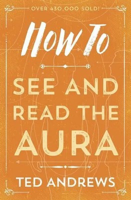 How to See and Read the Aura | Ted Andrews | Englisch | Taschenbuch | 2018