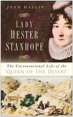 Lady Hester Stanhope: The Unconventional Life of the 'Queen of the Desert' - Has