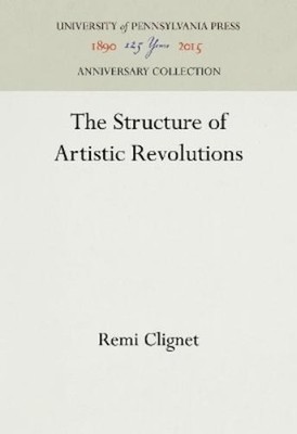 Remi Clignet The Structure of Artistic Revolutions (Hardback)