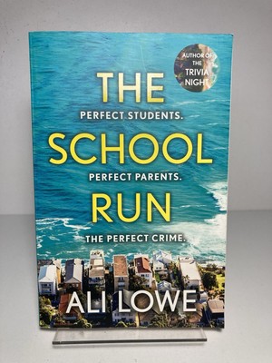 The School Run: 2024 thriller full of scandal/ Ali Lowe - SYDNEY WRITER