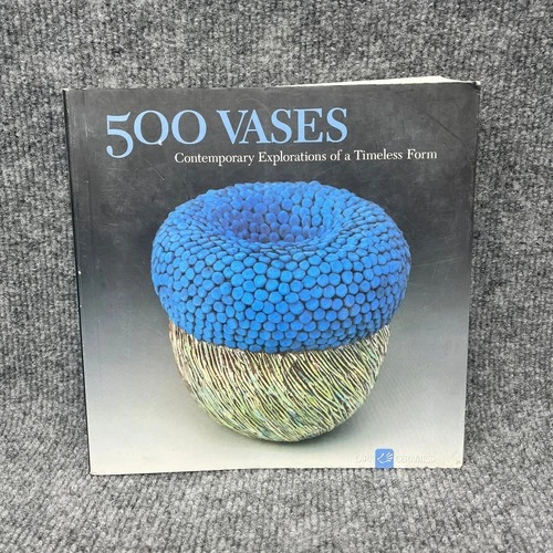 500 VASES Contemporary Explorations Timeless Form 2010 First Edition Lark Books