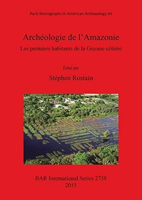 Archeologie De L Amazonie Les Premiers Habitan Rostain Stephen Ebay