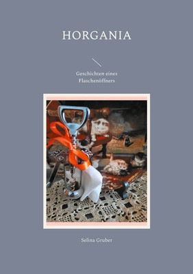 Horgania Geschichten eines Flaschenöffners Selina Gruber Taschenbuch 40 S. 2021