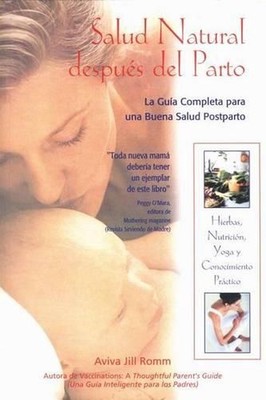 Salud Natural Despus del Parto: La Gu?a Completa Para Una Buena Salud Postparto 