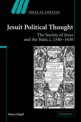 Jesuit Political Thought The Society of Jesus and the State, c.1540–1630 Höpfl