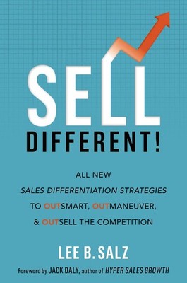 Sell Different!: All New Sales Differentiation Strategies to Outsmart, O .. NEW