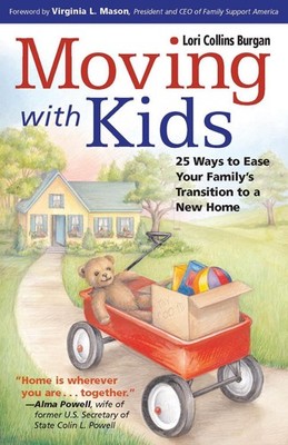 Moving with Kids: 25 Ways to Ease Your Family's Transition to a New Home by Lori