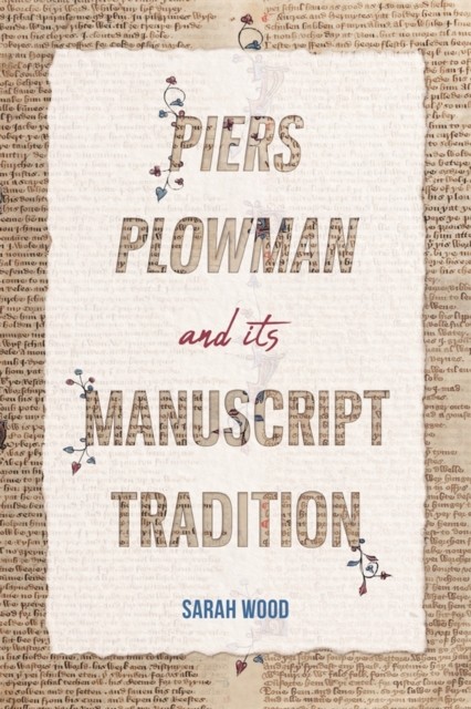 Piers Plowman and its Manuscript Tradition by Dr Sarah Wood (Hardback Book)