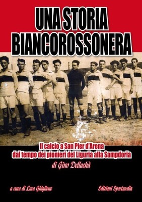 Una storia biancorossonera. Il calcio a San Pier d'Arena dal tempo dei