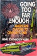 Going Too Far Enough: American Culture at Century's End Southworth Allen, Henry: