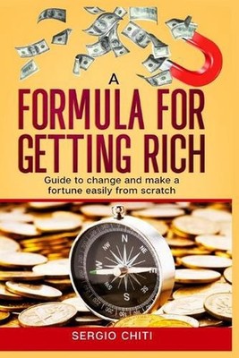 A Formula for Getting Rich: A guide for personal change and to easily make a for