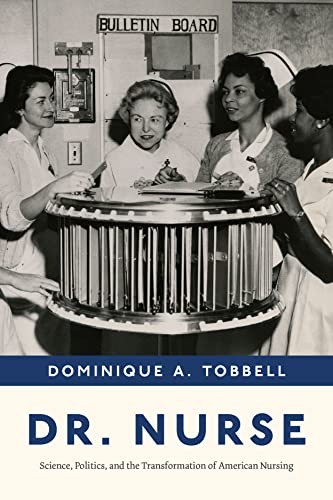 Dr. Nurse: Science, Politics, and the Transform, Tobbell Hardcover^+