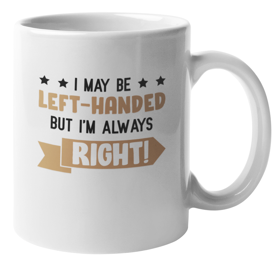 Left-Handed but Always Right Coffee & Tea Mug