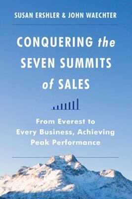 Conquering the Seven Summits of Sales: From Everest to Every Business, Achievin