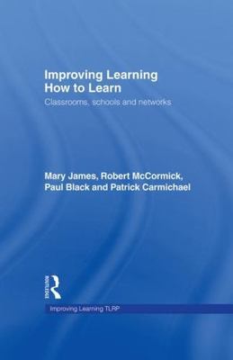 Improving Learning How to Learn : Classrooms, Schools and Networks, Hardcover...