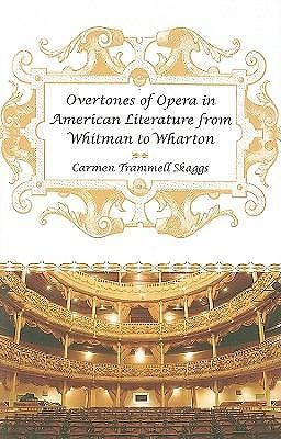 Overtones of Opera in American Literature from Whitman to Wharton, Skaggs, Carme