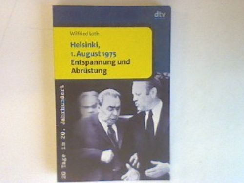 Helsinki, 1.August 1975: Entspannung und Abrüstung. Loth, Wilfried: - Loth, Wilfried