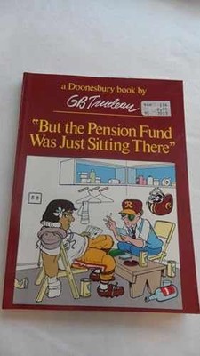 But the Pension Fund Was Just - Paperback, by Gary B. Trudeau - Very Good