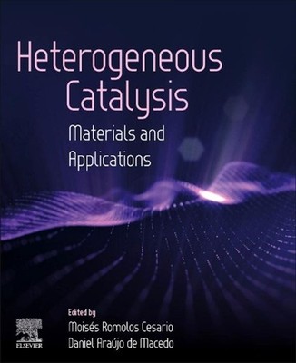 Heterogeneous Catalysis: Materials and Applications by Moises Romolos Cesario (E