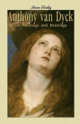 Anthony Van Dyck: 130 Paintings And Drawings