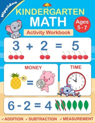 Kindergarten Math Workbook: Practice Number Addition, Subtraction, Measureme...