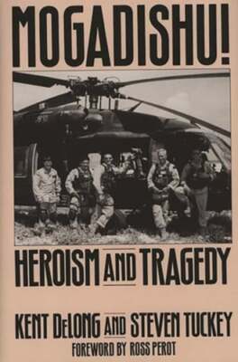 Mogadishu!: Heroism and Tragedy by Kent DeLong: New