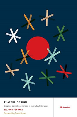 Playful Design: Creating Game Experiences in Everyday I -  NEW John Ferrara 2012