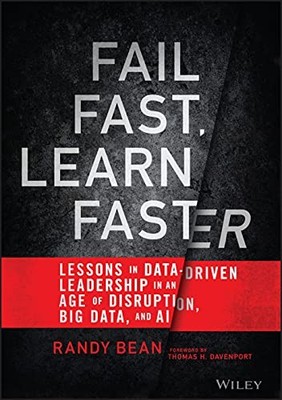 Fail Fast, Learn Faster: Lessons in Data-Driven Leadership in an Age of Disrupt