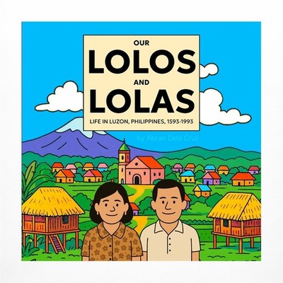 Our Lolos and Lolas: Life in Luzon, Philippines, 1593-1993