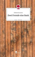 Zwei Fremde Eine Bank. Life Is A Story - Story.One Dilekvoncorazon