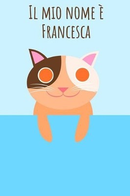 Il mio nome Francesca: Il tuo libro da colorare personale, in modo che tutti con