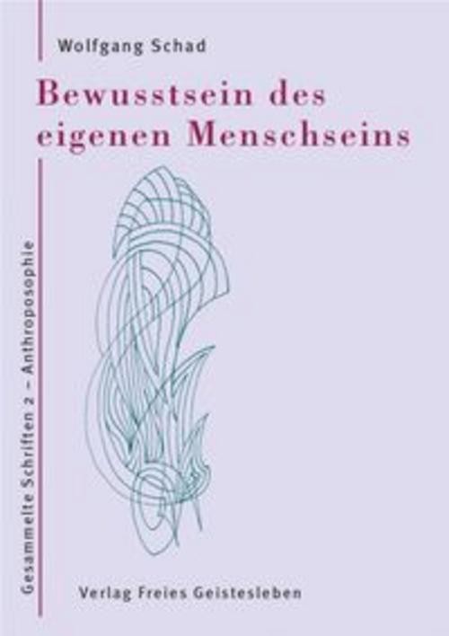 Bewusstsein des eigenen Menschseins Wolfgang Schad