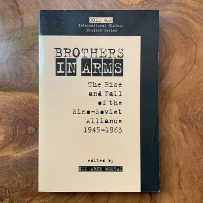 Brothers in Arms : The Rise and Fall of the Sino-Soviet Alliance, 1945-1963
