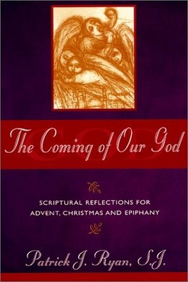 The Coming of Our God: Scriptural Reflections for Advent, Christmas and Epip...