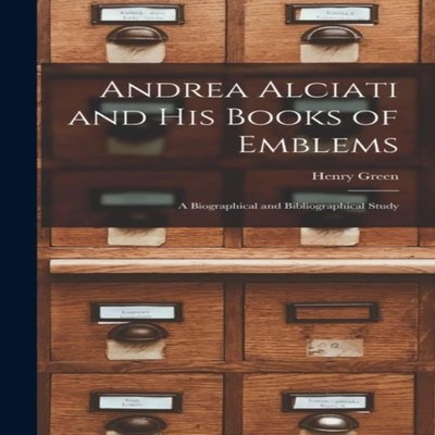 Andrea Alciati and His Books of Emblems a Biographical and Biblio