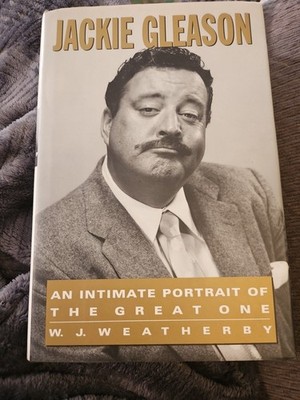 Jackie Gleason : An Intimate Portrait of the Great One by W. J. Weatherby (1992,