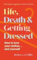 Life, Death And Getting Dressed Rebecca Willis