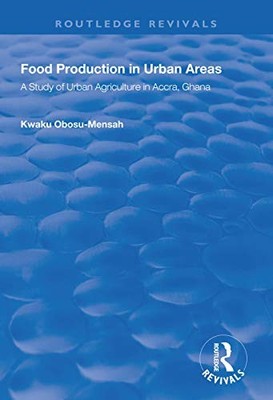 Food Production in Urban Areas: A Study of Urban Agriculture in Accra, Ghana by