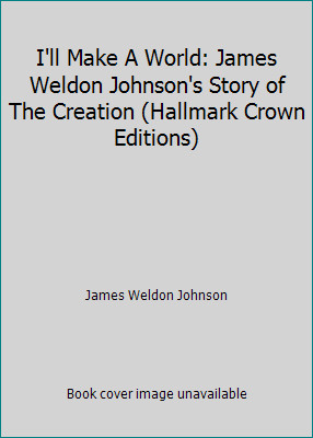 I'll Make A World: James Weldon Johnson's Story of The Creation (Hallmark...