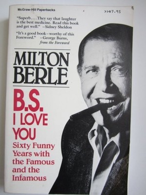 B.S. I LOVE YOU: SIXTY FUNNY YEARS WITH THE FAMOUS AND THE By Milton Berle *VG+*