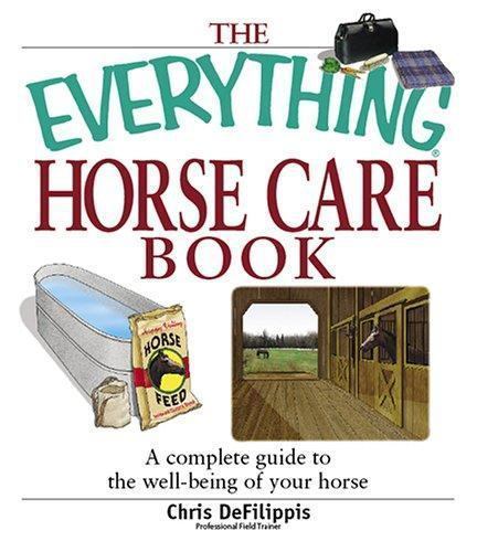Everything Horse Care Book : A Complete Guide to the Well-Being of Your ...